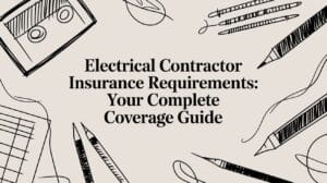 Read more about the article Electrical Contractor Insurance Requirements: Your Complete Coverage Guide